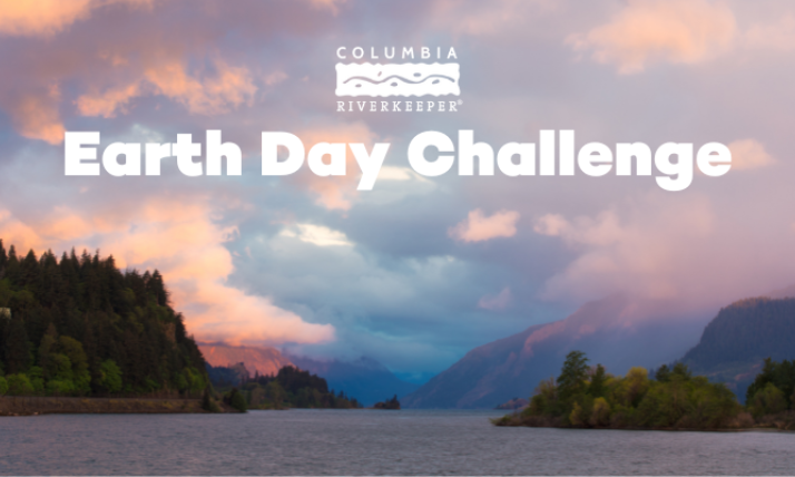 Image of pink and purple sky above river and beside mountains with text reading Earth Day Challenge. Columbia River Keeper logo is place at the top of the image. 